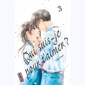 Qui suis-je pour t'aimer ? : Tome 3