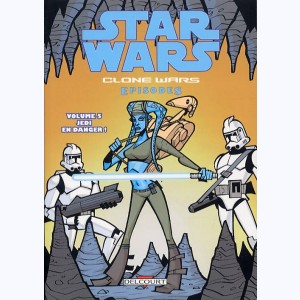 Star Wars - Clone Wars Episodes : Tome 5, Jedi en danger !