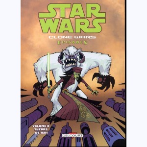 Star Wars - Clone Wars Episodes : Tome 8, Tueurs de Jedi