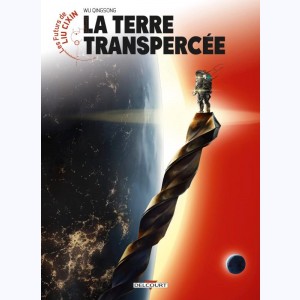 Les futurs de Liu Cixin : Tome 9, La Terre transpercée