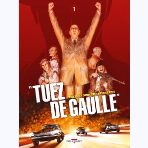 "Tuez De Gaulle" : Tome 1