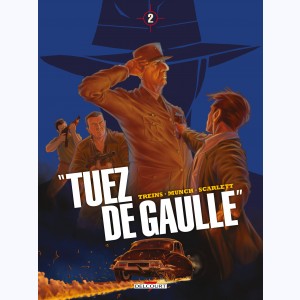 "Tuez De Gaulle" : Tome 2