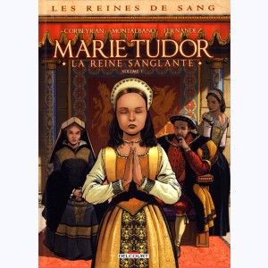 Les Reines de sang : Tome 1, Marie Tudor, la reine sanglante