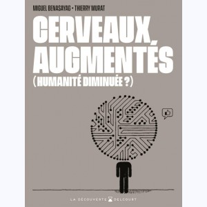 Cerveaux augmentés, (Humanité diminuée ?)