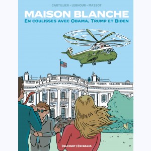 Maison Blanche, En coulisses avec Obama, Trump et Biden