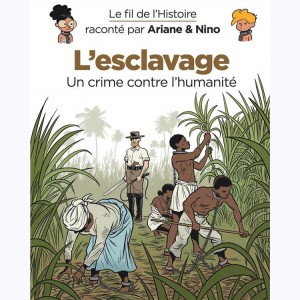 Le fil de l'Histoire raconté par Ariane & Nino, L'esclavage - Un crime contre l'humanité