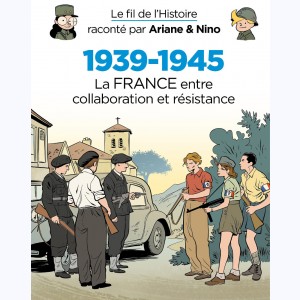 Le fil de l'Histoire raconté par Ariane & Nino, 1939-1945 - La France entre collaboration et résistance