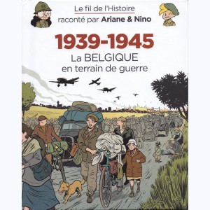 Le fil de l'Histoire raconté par Ariane & Nino, 1939-1945 - La Belgique en terrain de guerre