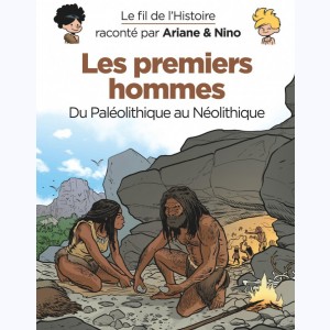 Le fil de l'Histoire raconté par Ariane & Nino, Les premiers hommes - Du Paléolithique au Néolithique