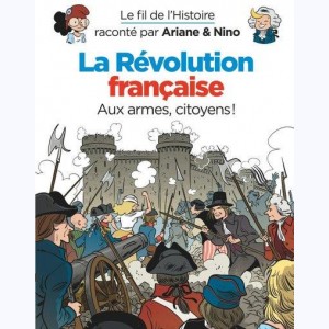 Le fil de l'Histoire raconté par Ariane & Nino, La Révolution française - Aux armes, citoyens!