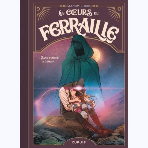 Les cœurs de ferraille : Tome 3, Sans penser à demain