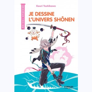 Mangaka junior : Tome 3, Je dessine l'univers Shônen