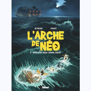 L'Arche de Néo : Tome 3, Adieu veau, vache, cochon, couvée