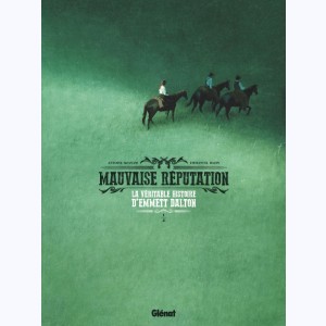 Mauvaise réputation : Tome 1, La véritable histoire d'Emmett Dalton