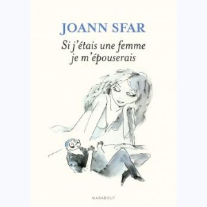 Les carnets de Joann Sfar : Tome 12, Si j'étais une femme je m'épouserais