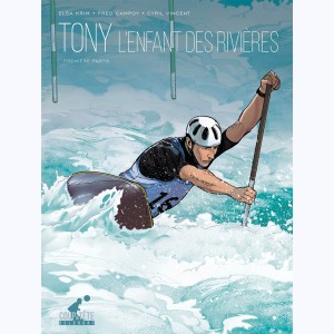 Tony, l'enfant des rivières : Tome 1