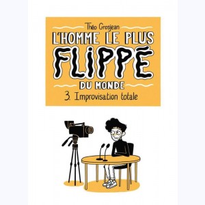 L'homme le plus flippé du monde : Tome 3, Improvisation totale