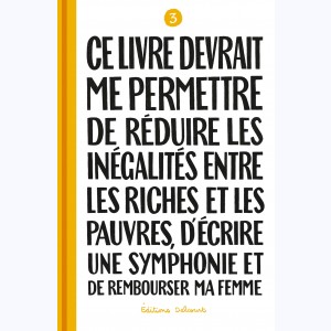 Ce Livre devrait me permettre de... : Tome 3, Ce livre devrait me permettre de réduire les inégalités entre les riches et les pauvres, d'écrire une symphonie et de rembourser ma femme.