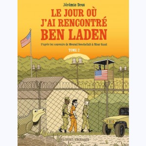 Le jour où j'ai rencontré Ben Laden : Tome 2, Détenus 161 et 325 à Guantanamo