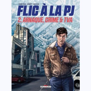 Flic à la PJ : Tome 2, Arnaque, crime & TVA