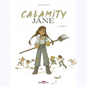 Calamity Jane (Avril) : Tome 1, La fièvre