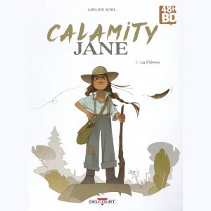 Calamity Jane (Avril) : Tome 1, La fièvre : 