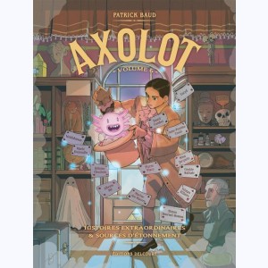 Axolot : Tome 6, Histoires extraordinaires & sources d'étonnement