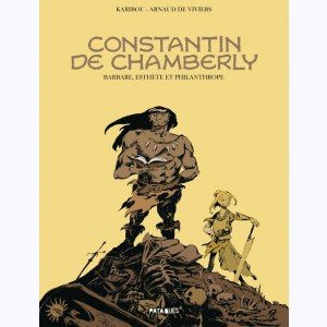 Constantin de Chamberly, Barbare, Esthète et Philanthrope