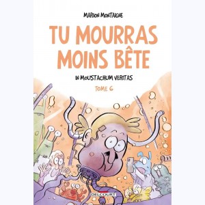 Tu mourras moins bête : Tome 6, In Moustachum veritas