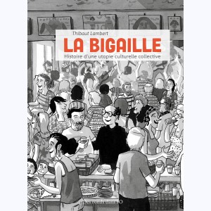 La Bigaille, Histoire d'une utopie culturelle collective