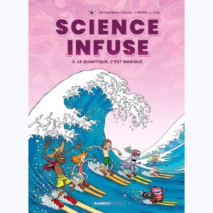 Science infuse : Tome 3, Le quantique, c'est magique