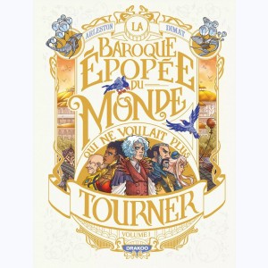 La Baroque épopée du monde qui ne voulait plus tourner : Tome 1