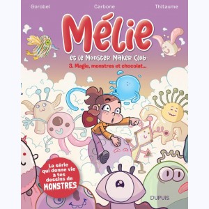 Mélie et le Monster Maker Club : Tome 3, Magie, monstres et chocolat...