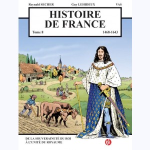 Histoire de France : Tome 8, 1468 à 1643 - De la souveraineté du roi à l'unité du royaume