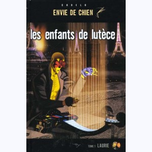 Envie de chien : Tome 1, Les enfants de Lutèce - Laurie