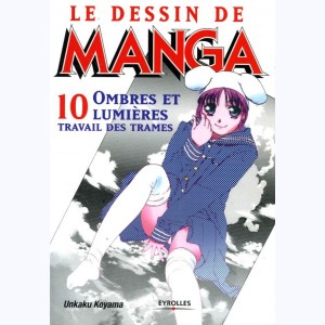 Le dessin de Manga : Tome 10, Ombres et lumières, travail des trames