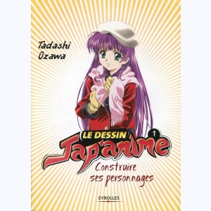 Le dessin Jap'anime : Tome 1, Construire ses personnages : 