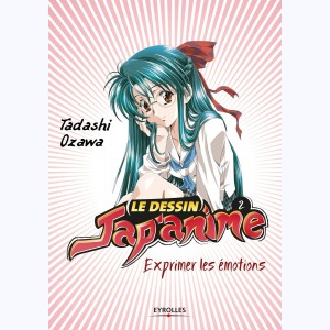 Le dessin Jap'anime : Tome 2, Exprimer les émotions : 