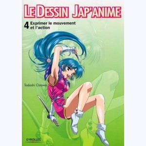 Le dessin Jap'anime : Tome 4, Exprimer le mouvement et l'action