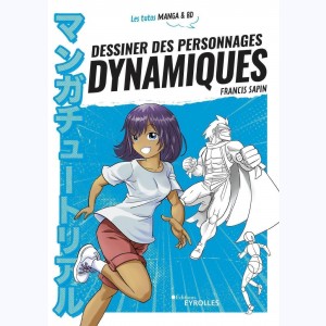 Les tutos manga et bd : Tome 1, Dessiner des personnages dynamiques