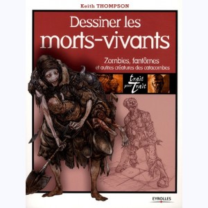 Trait pour trait, Dessiner les morts-vivants, Zombies, fantômes et autres créatures des catacombes