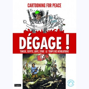 Cartooning for Peace, Dégage !, Tunisie, Égypte, Libye, Syrie : le Temps des révolutions