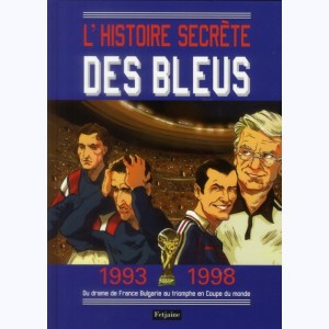 L'histoire secrète des bleus, 1993-1998 Du drame de France Bulgarie au triomphe en Coupe du monde