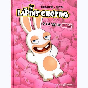 The Lapins Crétins : Tome 5, La vie en rose