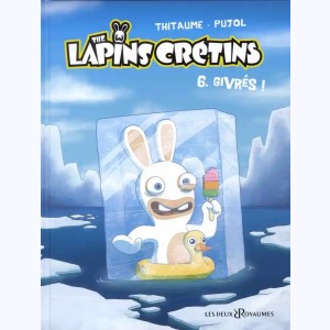 The Lapins Crétins : Tome 6, Givrés ! : 