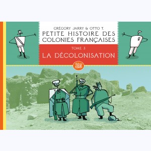 Petite histoire des colonies françaises : Tome 3, La décolonisation : 