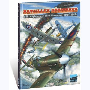 Batailles Aériennes : Tome 1, Sur l'Angleterre et sur l'Allemagne (1940-1945)