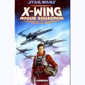 Star Wars - X-Wing Rogue Squadron : Tome 3, Opposition Rebelle