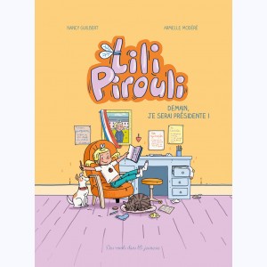 Lili Pirouli : Tome 2, Demain, je serai Présidente ! : 