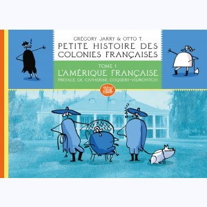 Petite histoire des colonies françaises : Tome 1, L'Amérique française : 